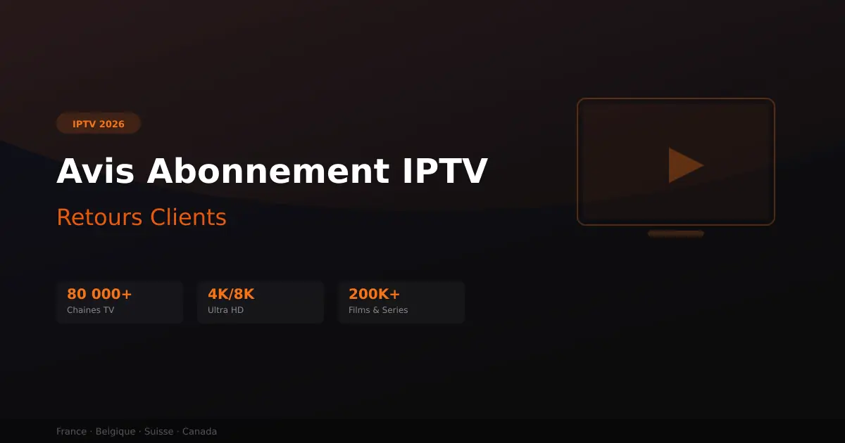 Avis abonnement IPTV - retours clients honnetes