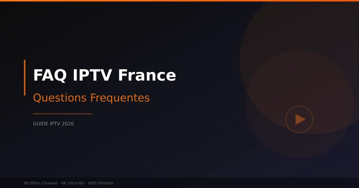 FAQ IPTV - toutes les questions sur IPTV en France