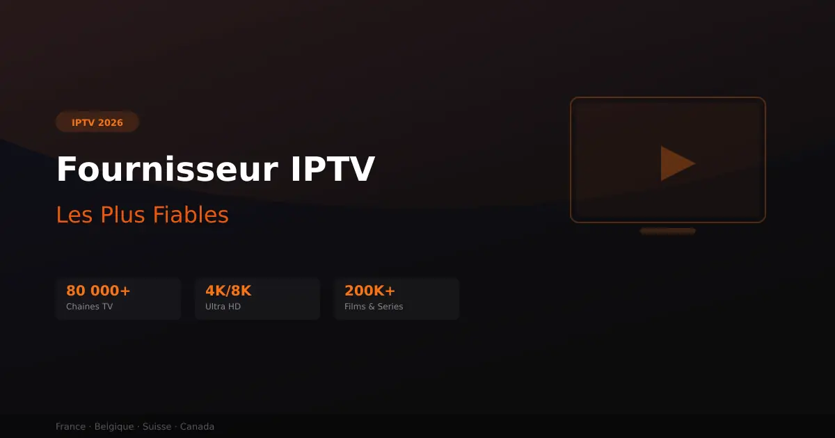 Fournisseur IPTV France - les plus fiables en 2026