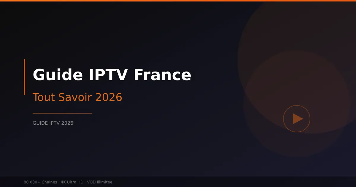Guide IPTV France - tout savoir pour debuter en 2026