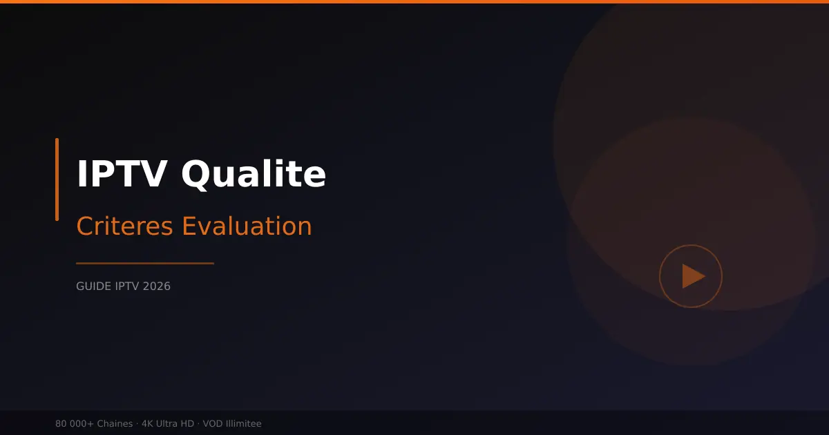 IPTV qualite - criteres pour evaluer un service IPTV