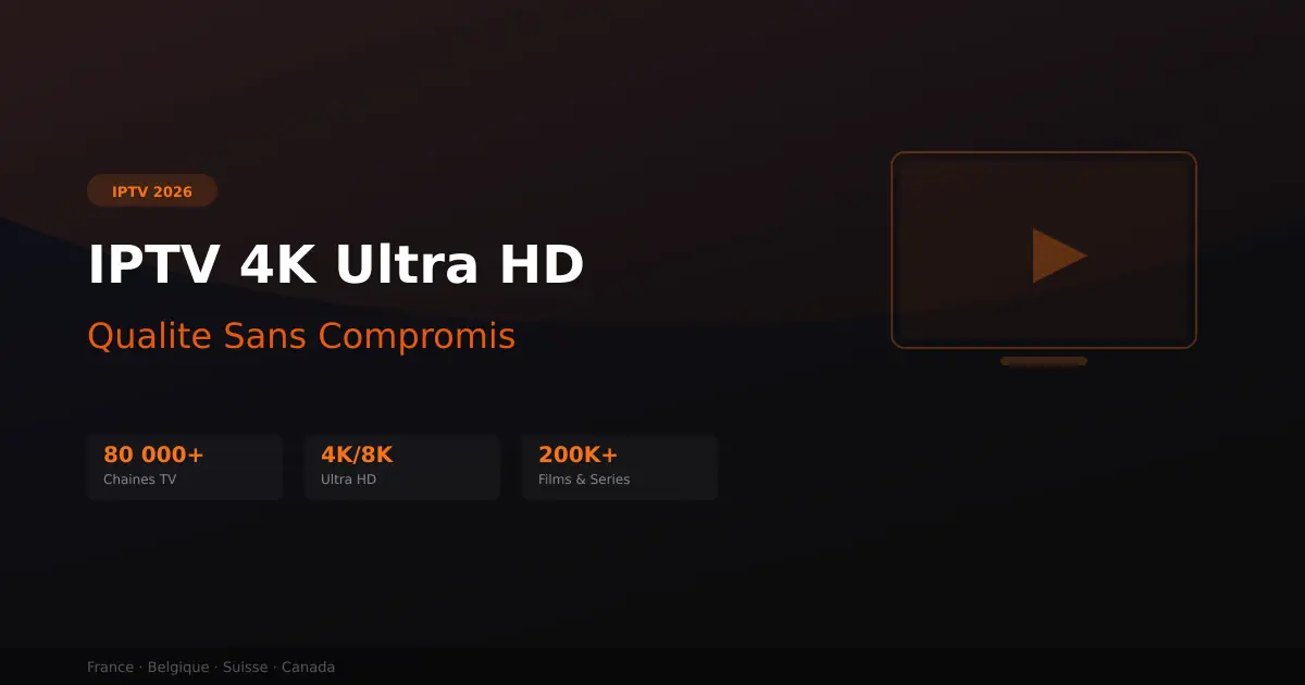 Meilleur IPTV 4K - ultra HD sans compromis en 2026
