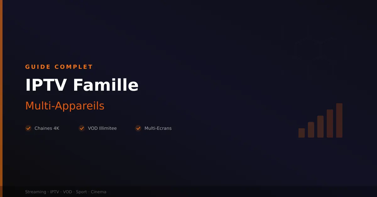 Meilleur IPTV famille - multi-appareils pour la maison
