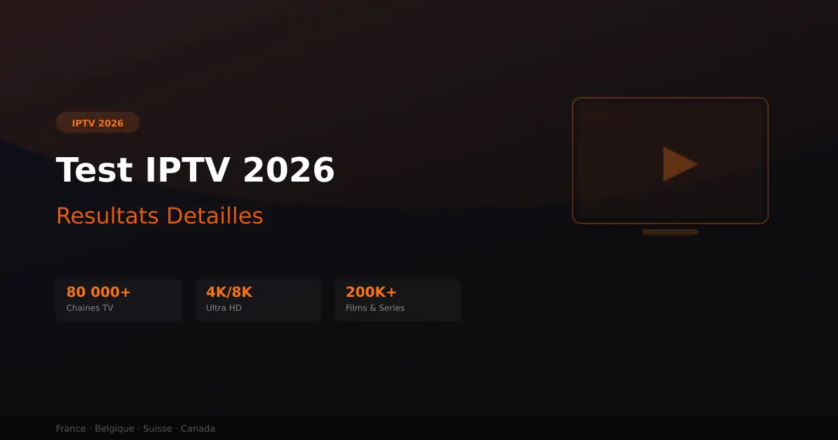 Test IPTV 2026 - resultats detailles de nos tests